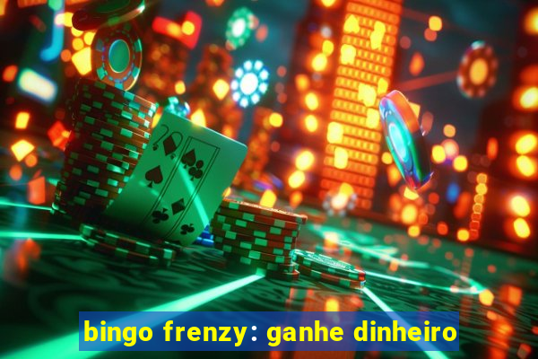 bingo frenzy: ganhe dinheiro